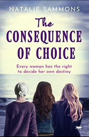 The Consequence of Choice by Natalie Sammons