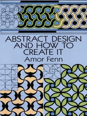 Abstract Design and How to Create It (Dover Art Instruction) by Amor Fenn