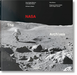 The NASA Archives. 60 Years in Space by Piers Bizony, Andrew Chaikin, Roger Launius