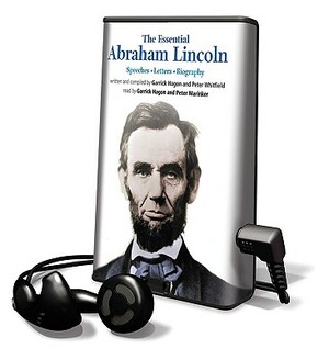 The Essential Abraham Lincoln: Speeches, Letters, Biography by Peter Whitfield, Hagon Garrick