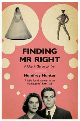 Finding Mr. Right: How to Find and Keep the Man of Your Dreams by Humfrey Hunter