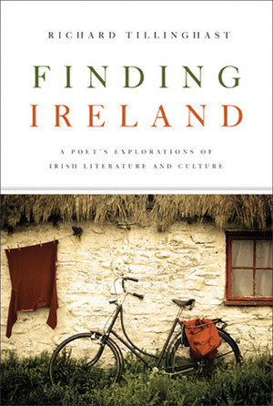 Finding Ireland: A Poet's Explorations of Irish Literature and Culture by Richard Tillinghast