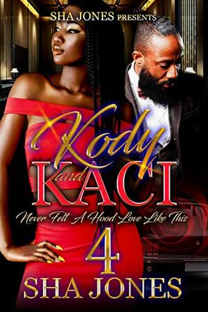 Kody and Kaci 4: Never Felt a Hood Love Like This by Sha Jones