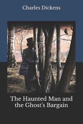 The Haunted Man and the Ghost's Bargain by Charles Dickens