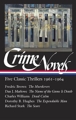 Crime Novels: Five Classic Thrillers 1961-1964 (LOA #370): The Murderers / The Name of the Game Is Death / Dead Calm / The Expendable Man / The Score by Fredric Brown, Fredric Brown, Dan J. Marlowe, Dorothy B. Hughes