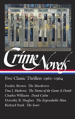 Crime Novels: Five Classic Thrillers 1961-1964 (LOA #370): The Murderers / The Name of the Game Is Death / Dead Calm / The Expendable Man / The Score by Dorothy B. Hughes, Fredric Brown, Fredric Brown, Dan J. Marlowe