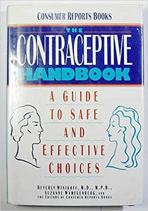 The Contraceptive Handbook: A Guide To Safe And Effective Choices by Suzanne Wymelenberg, Consumer Reports Editors, Beverly Winikoff