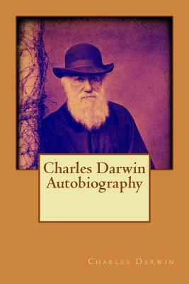 Charles Darwin Autobiography by Charles Darwin