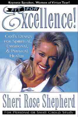 Fit for Excellence: God's Design for Spiritual, Emotional, and Physical Health by Sheri Rose Shepherd