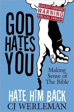 God Hates You, Hate Him Back: Making Sense of The Bible by C.J. Werleman