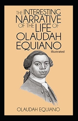 The Interesting Narrative of the Life of Olaudah Equiano Illustrated by Olaudah Equiano