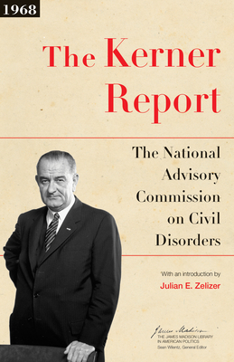 The Kerner Report: The National Advisory Commission on Civil Disorders by Julian E. Zelizer, National Advisory Commission on Civil Disorders