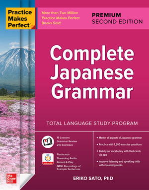 Practice Makes Perfect: Complete Japanese Grammar, Premium Second Edition by Eriko Sato