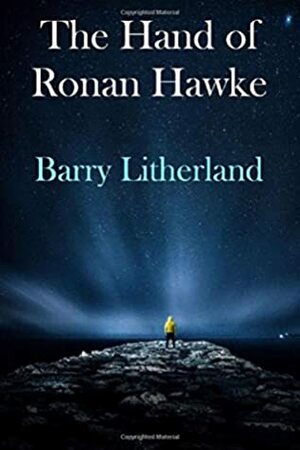 The Hand of Ronan Hawke by Barry W. Litherland