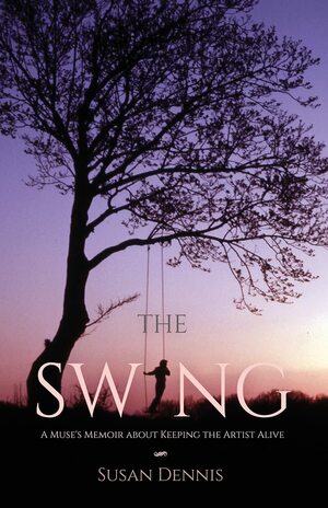 The Swing: A Muse's Memoir About Keeping the Artist Alive by Susan Dennis, Susan Dennis