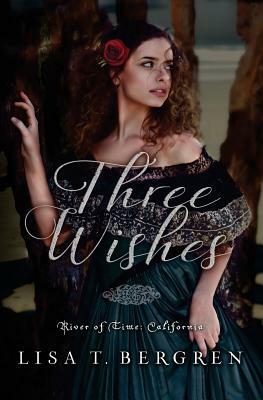 Three Wishes by Lisa T. Bergren