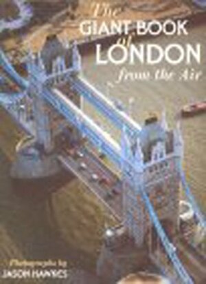 The Giant Book Of London From The Air by Jason Hawkes