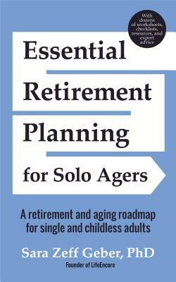 Essential Retirement Planning for Solo Agers: A Retirement and Aging Roadmap for Single and Childless Adults (Retirement Planning Book, Aging, Estate by Sara Geber