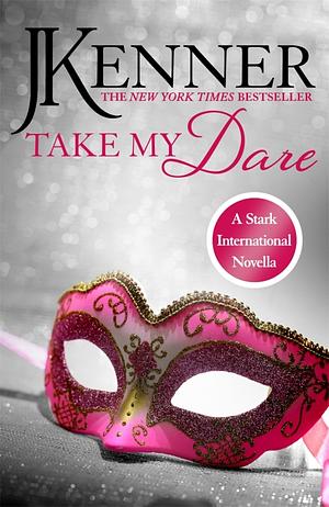 Take My Dare: A Stark International Novella by J. Kenner