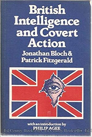British Intelligence and Covert Action: Africa, Middle East, and Europe Since 1945 by Patrick Fitzgerald, Jonathan Bloch