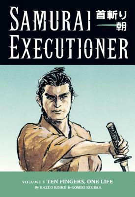 Samurai Executioner, Vol. 5: Ten Fingers, One Life by Goseki Kojima, Kazuo Koike