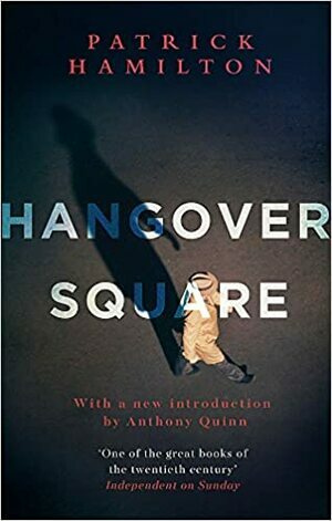 Hangover Square by Patrick Hamilton