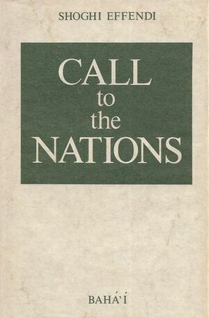 Call to the Nations: Extracts from the Writings of Shoghi Effendi by Shoghi Effendi