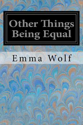 Other Things Being Equal by Emma Wolf