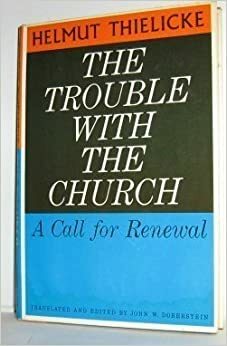 Trouble with the Church: A Call For Renewal by Helmut Thielicke