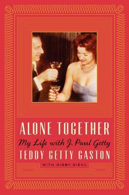 Alone Together:  My Life with J. Paul Getty by Theodora Getty Gaston