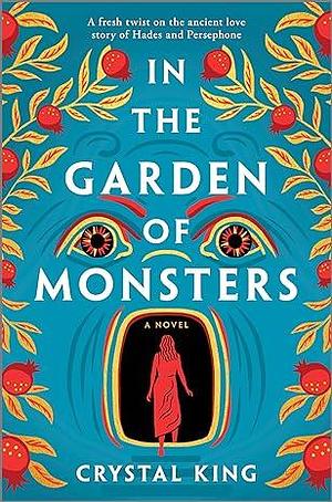 In the Garden of Monsters: A Dark Romance Based on Mythology with a Surreal Edge, Perfect for Fall 2024, Unravel the Mystery of Julia Lombardi by Crystal King, Crystal King