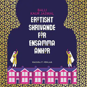 Erotiskt skrivande för ensamma änkor by Balli Kaur Jaswal