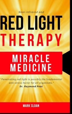 Red Light Therapy: Miracle Medicine by Mark Sloan