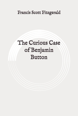 The Curious Case of Benjamin Button: Original by F. Scott Fitzgerald