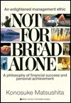 Not for Bread Alone by Konosuke Matsushita