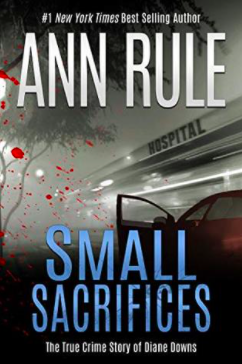 Small Sacrifices by Ann Rule