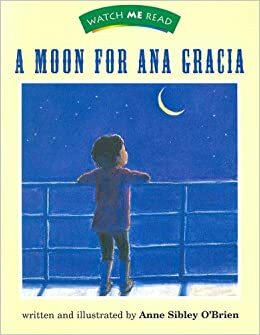 A Moon for Ana Garcia Level 1.5 by Anne Sibley O'Brien