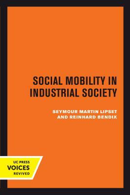 Social Mobility in Industrial Society by Seymour Martin Lipset, Reinhard Bendix