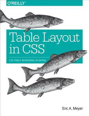 Table Layout in CSS: CSS Table Rendering in Detail by Eric A. Meyer