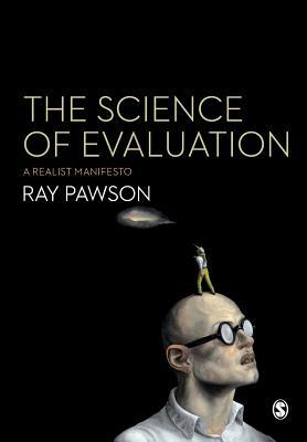 The Science of Evaluation: A Realist Manifesto by Ray Pawson