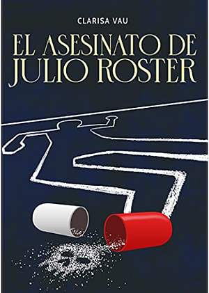 El asesinato de Julio Roster by Clarisa Vau