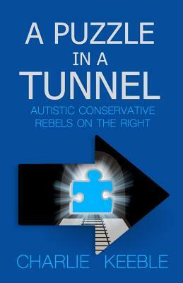 A Puzzle In A Tunnel: Austistic Conservative Rebels On The Right by Charlie Keeble