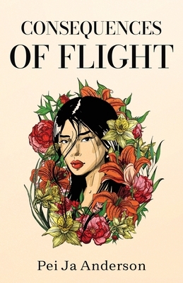 Consequences of Flight: A Collection of Poetry by Pei Ja Anderson