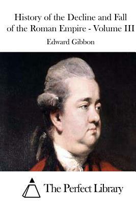 History of the Decline and Fall of the Roman Empire - Volume III by Edward Gibbon