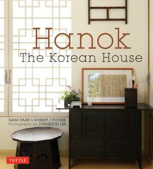 Hanok: The Korean House by Nani Park, Robert J. Fouser