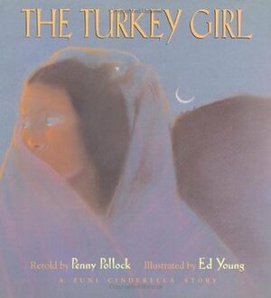 The Turkey Girl : a Zuni Cinderella story by Penny Pollock, Ed Young