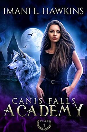 Canis Falls Academy: Year Orientation: A Dark Why Choose Shifter Bully Romance by Imani L. Hawkins