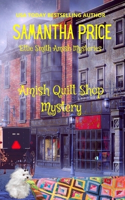 Amish Quilt Shop Mystery by Samantha Price