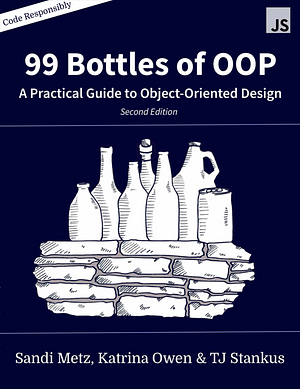 99 Bottles of OOP by TJ Stankus, Katrina Owen, Sandi Metz