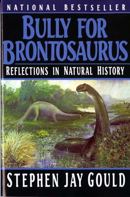 Bully for Brontosaurus by Stephen Jay Gould